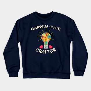 Happily Ever Crafter Funny Crafting Crewneck Sweatshirt